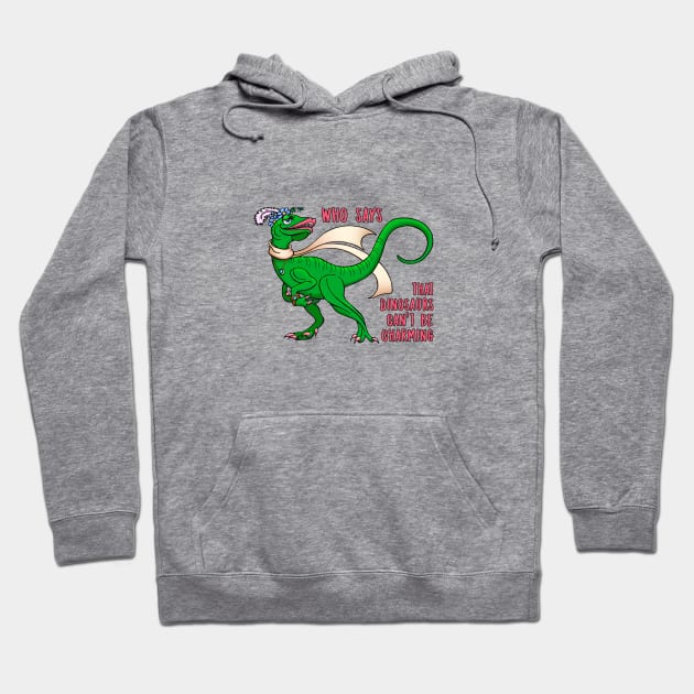 Who Says that Dinosaurs can't be Charming Hoodie by Colette